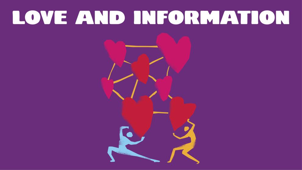 illustration of a grouping of hearts connected by lines and two figures holding the web of hearts up. Lettering at the top reads Love and Information